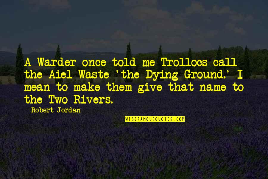 Hostage Movie Quotes By Robert Jordan: A Warder once told me Trollocs call the