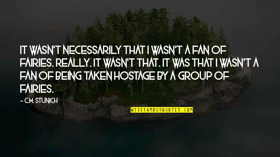 Hostage Quotes By C.M. Stunich: It wasn't necessarily that I wasn't a fan