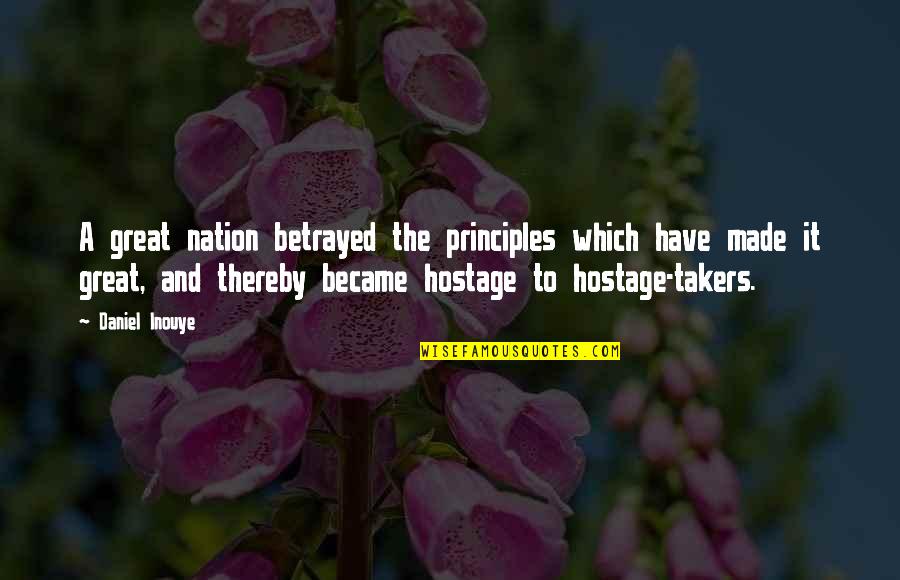 Hostage Quotes By Daniel Inouye: A great nation betrayed the principles which have
