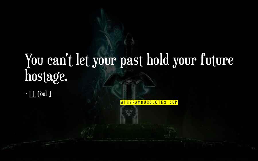 Hostage Quotes By LL Cool J: You can't let your past hold your future