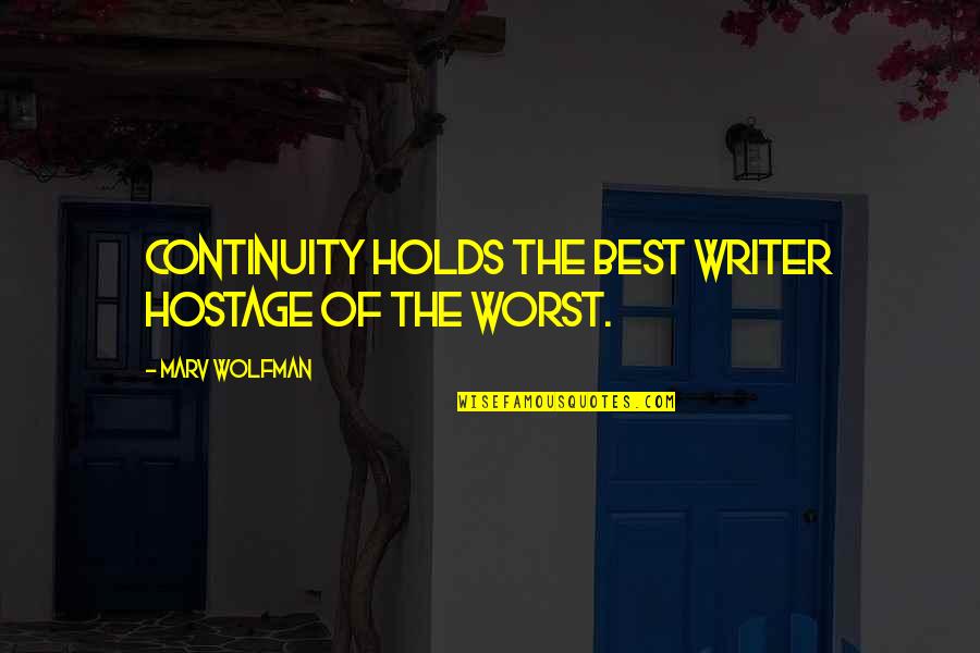 Hostage Quotes By Marv Wolfman: Continuity holds the best writer hostage of the