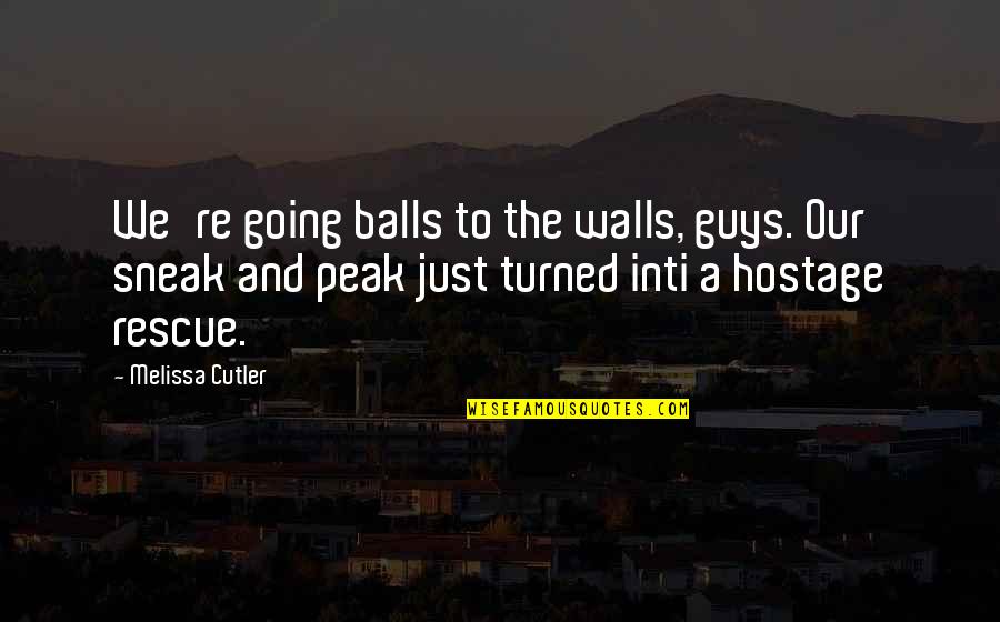 Hostage Quotes By Melissa Cutler: We're going balls to the walls, guys. Our