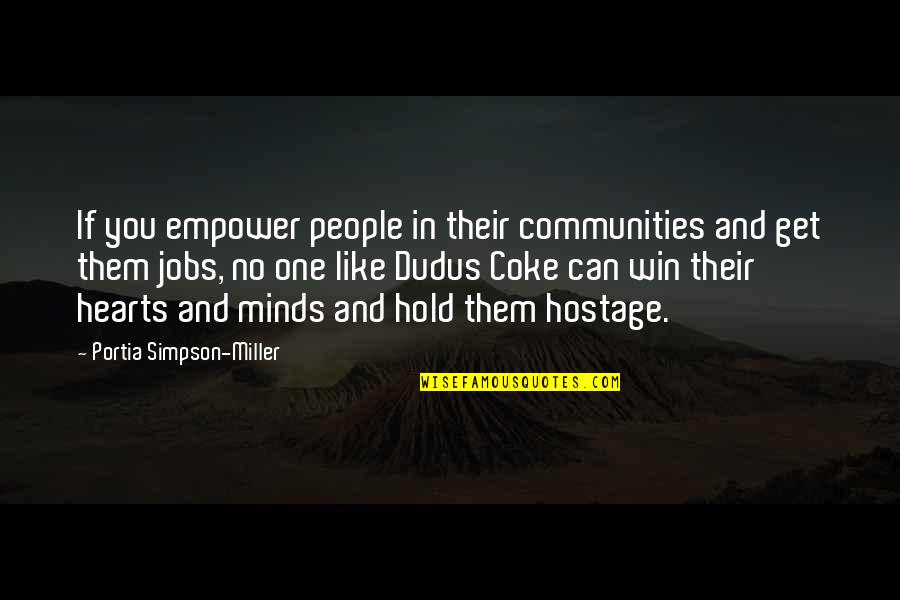 Hostage Quotes By Portia Simpson-Miller: If you empower people in their communities and