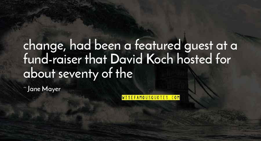 Hosted Quotes By Jane Mayer: change, had been a featured guest at a