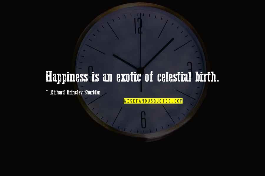 Hostel 2 Quotes By Richard Brinsley Sheridan: Happiness is an exotic of celestial birth.