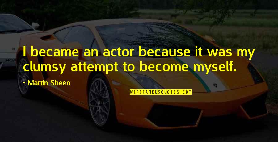 Hostel Funny Quotes By Martin Sheen: I became an actor because it was my