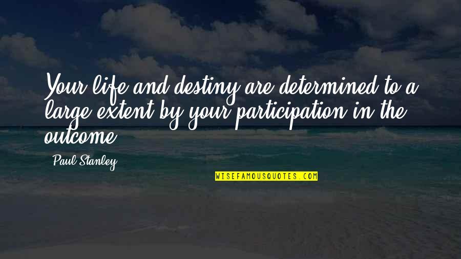 Hostel Life Fun Quotes By Paul Stanley: Your life and destiny are determined to a