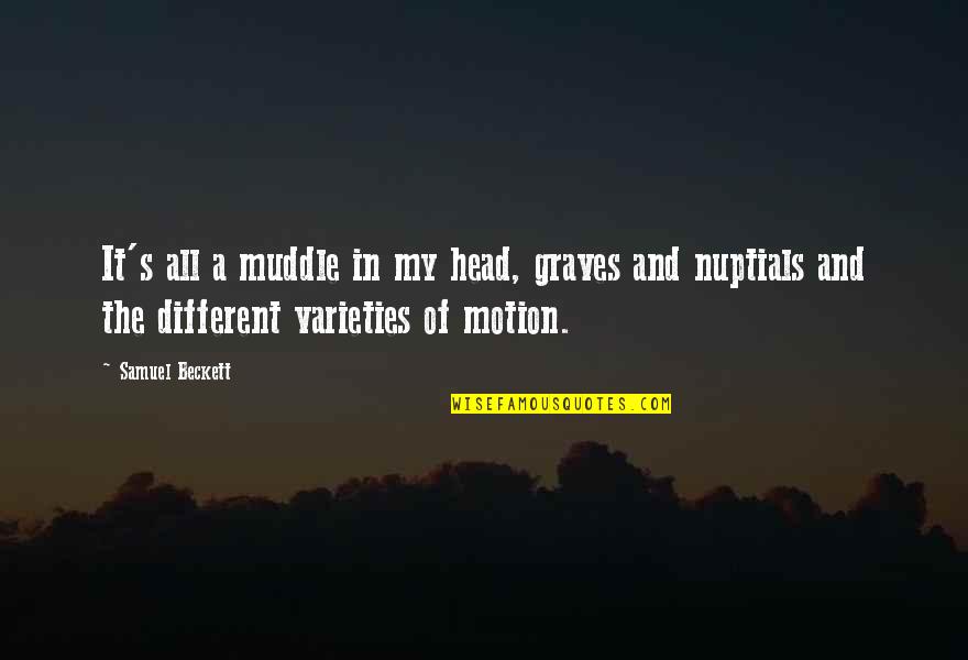Hostel Life Quotes By Samuel Beckett: It's all a muddle in my head, graves Hostel Life Quotes By Samuel Beckett: It's all a muddle in my head, graves
