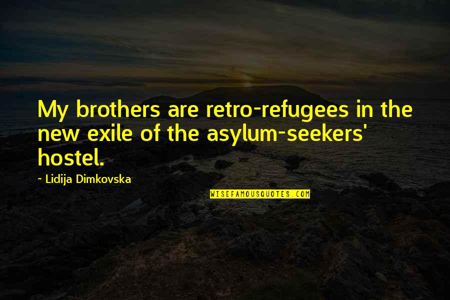 Hostel Quotes By Lidija Dimkovska: My brothers are retro-refugees in the new exile