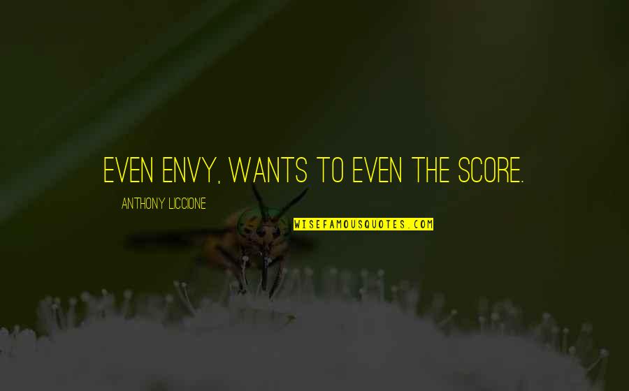 Hostel Roommate Quotes By Anthony Liccione: Even envy, wants to even the score.