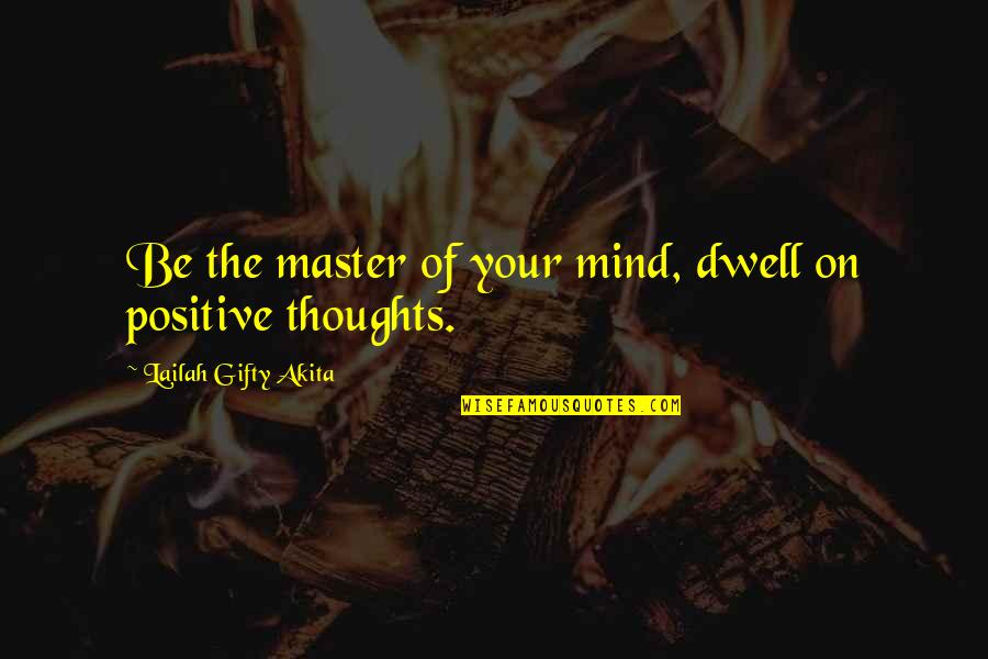 Hostellerie Quotes By Lailah Gifty Akita: Be the master of your mind, dwell on