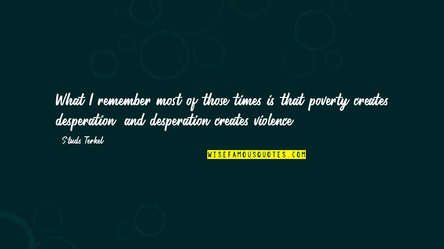 Hostellerie Quotes By Studs Terkel: What I remember most of those times is Hostellerie Quotes By Studs Terkel: What I remember most of those times is