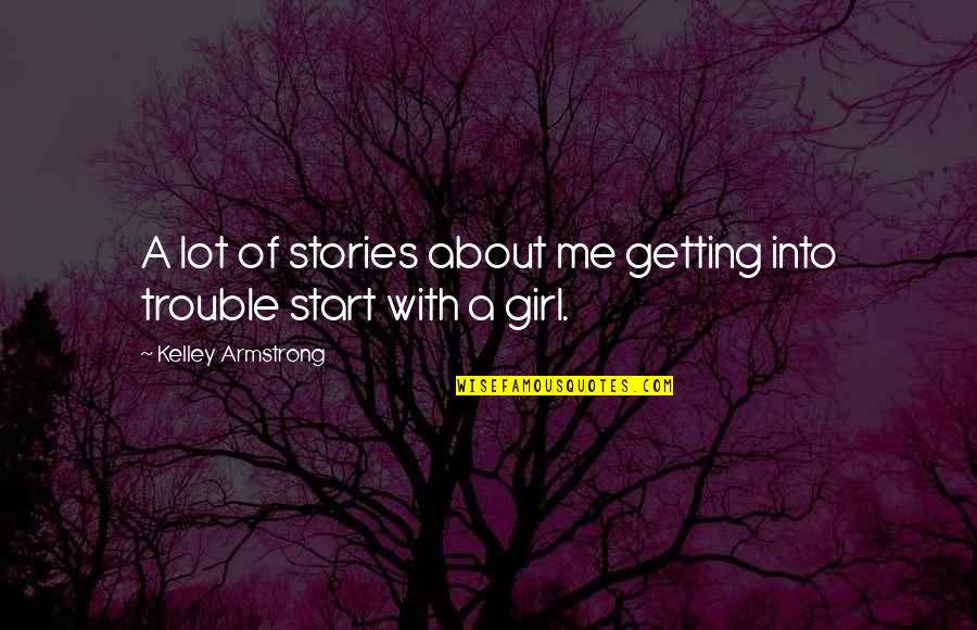 Hostellers Quotes By Kelley Armstrong: A lot of stories about me getting into Hostellers Quotes By Kelley Armstrong: A lot of stories about me getting into