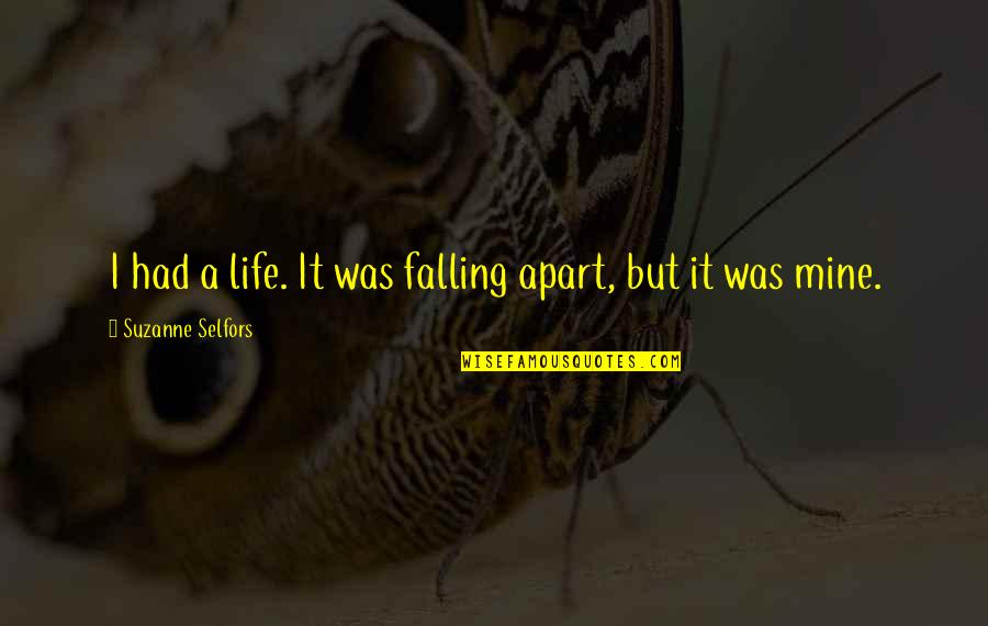 Hostellers Quotes By Suzanne Selfors: I had a life. It was falling apart, Hostellers Quotes By Suzanne Selfors: I had a life. It was falling apart,