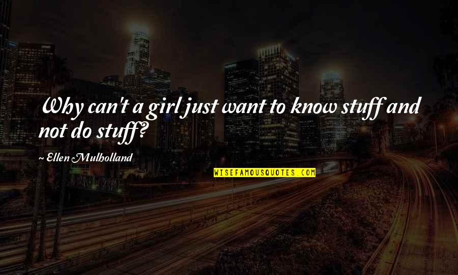 Hostelry Quotes By Ellen Mulholland: Why can't a girl just want to know