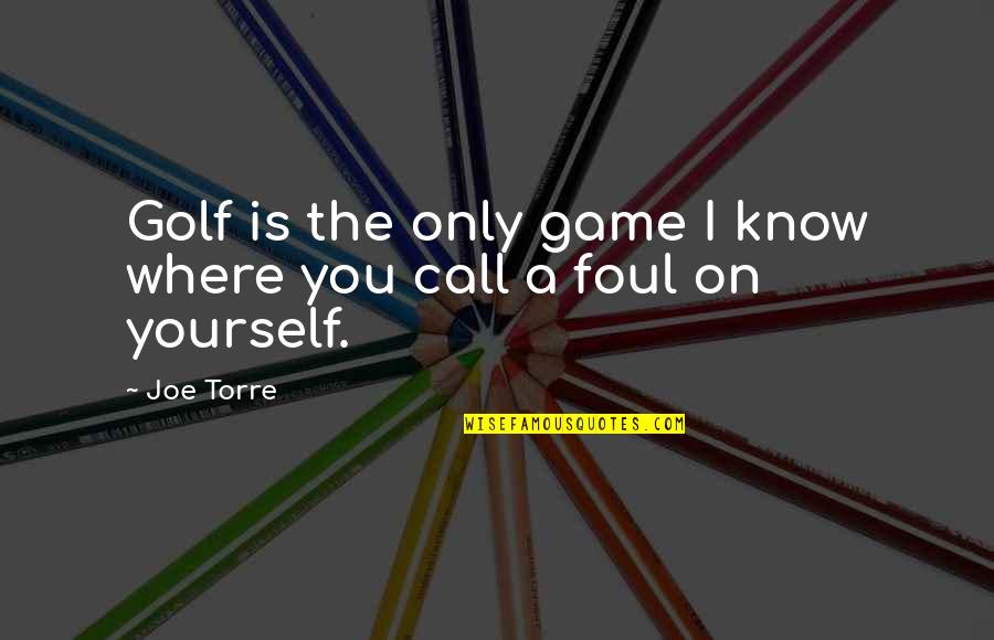 Hostelry Quotes By Joe Torre: Golf is the only game I know where