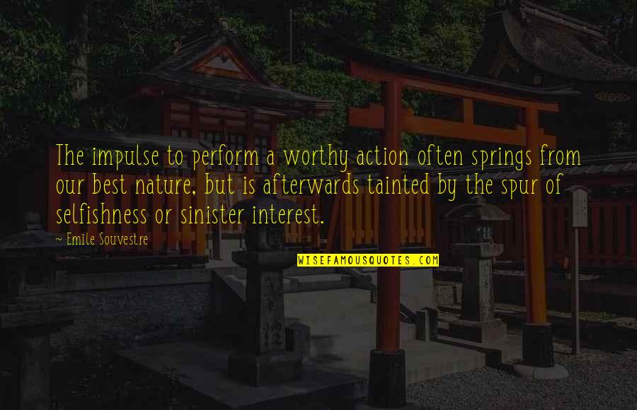 Hoster Blackwood Quotes By Emile Souvestre: The impulse to perform a worthy action often Hoster Blackwood Quotes By Emile Souvestre: The impulse to perform a worthy action often