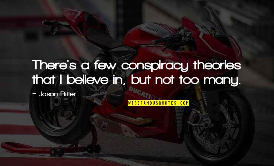 Hoster Blackwood Quotes By Jason Ritter: There's a few conspiracy theories that I believe