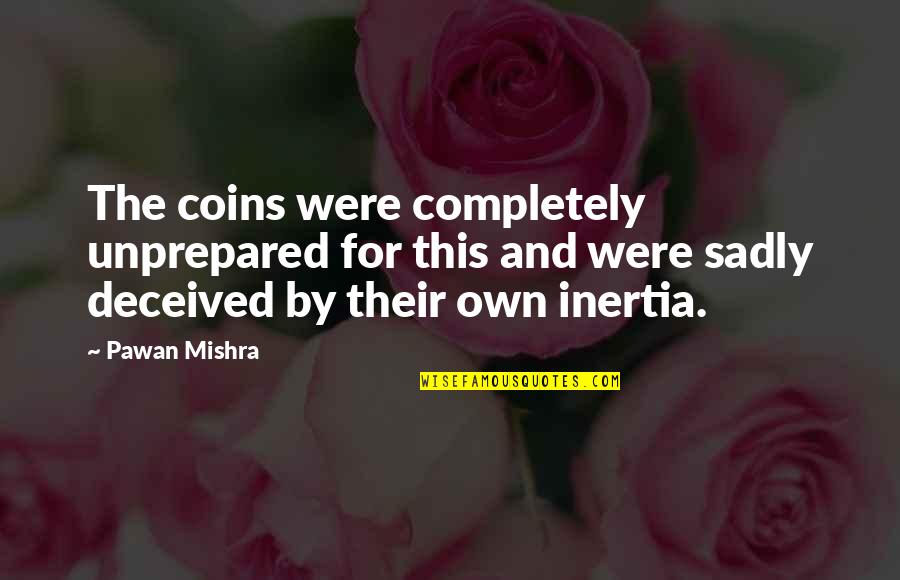 Hoster Blackwood Quotes By Pawan Mishra: The coins were completely unprepared for this and Hoster Blackwood Quotes By Pawan Mishra: The coins were completely unprepared for this and