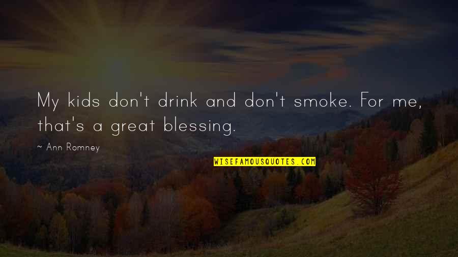 Hoster Quotes By Ann Romney: My kids don't drink and don't smoke. For