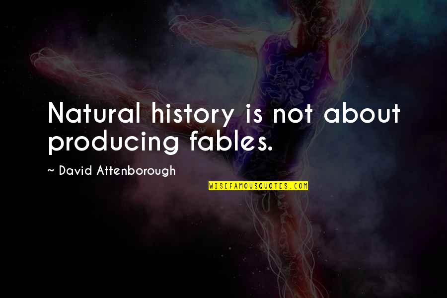 Hoster Quotes By David Attenborough: Natural history is not about producing fables.