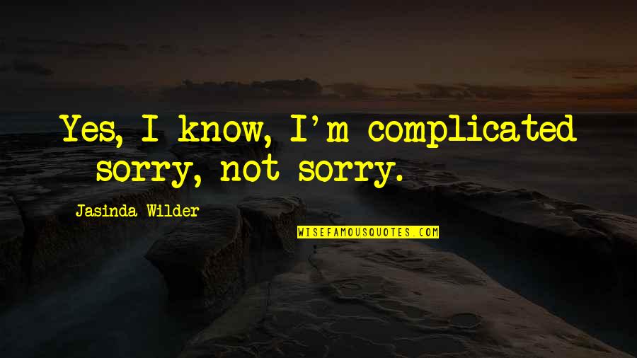 Hostess Quotes By Jasinda Wilder: Yes, I know, I'm complicated - sorry, not