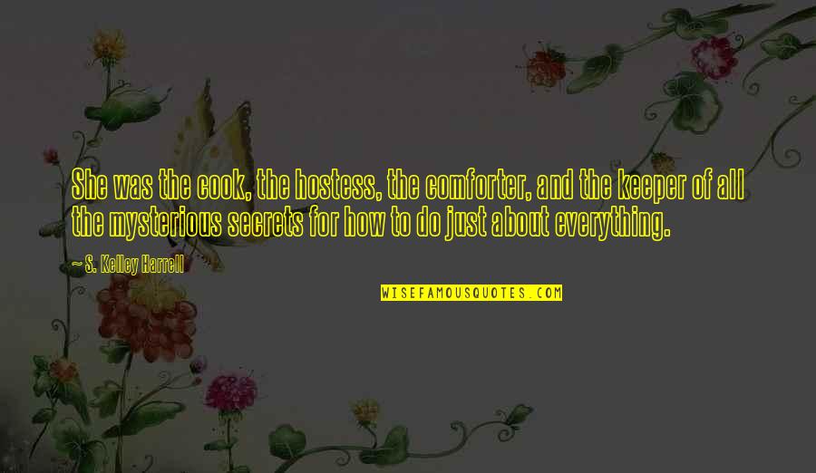 Hostess Quotes By S. Kelley Harrell: She was the cook, the hostess, the comforter,