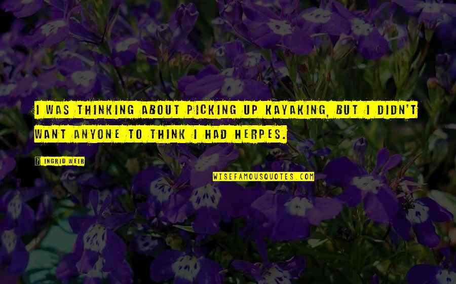 Hostess Quotes Quotes By Ingrid Weir: I was thinking about picking up kayaking, but
