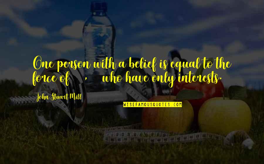 Hostess Thank You Quotes By John Stuart Mill: One person with a belief is equal to