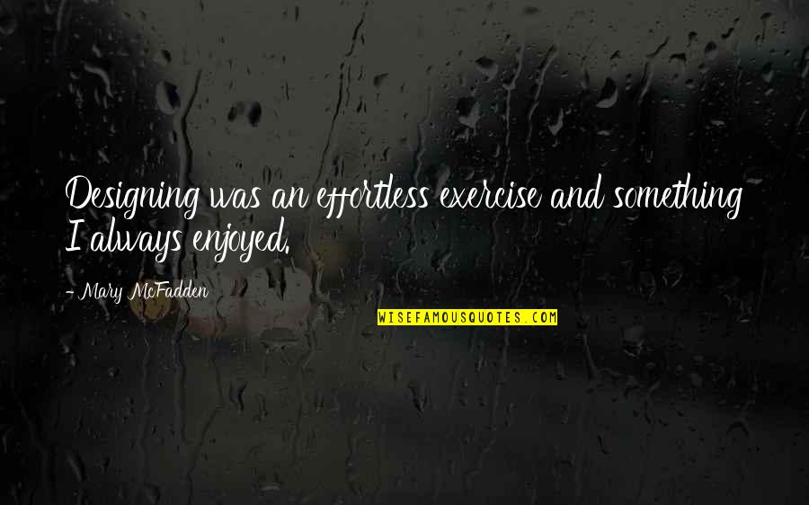 Hostess Waverly Ohio Quotes By Mary McFadden: Designing was an effortless exercise and something I