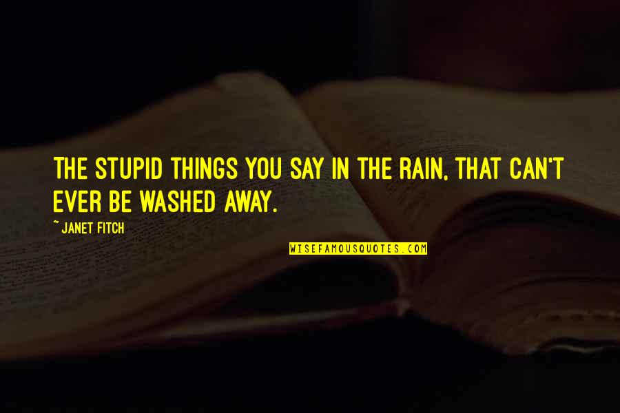 Hostettler Sursee Quotes By Janet Fitch: The stupid things you say in the rain,