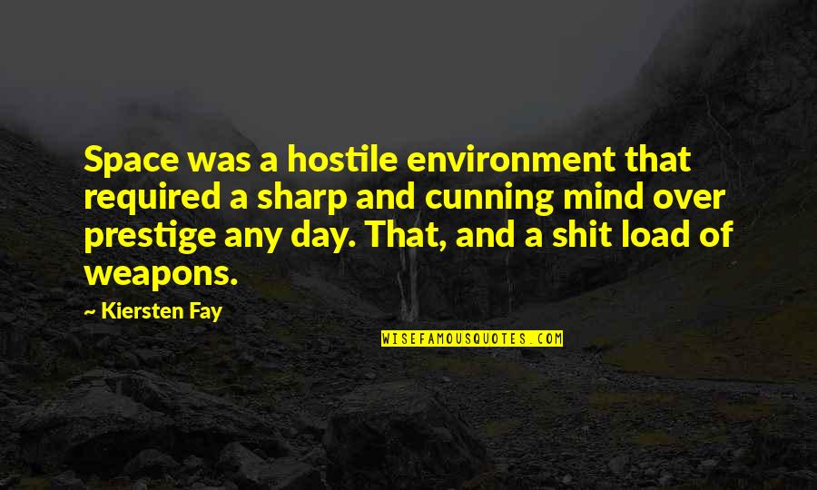 Hostile Environment Quotes By Kiersten Fay: Space was a hostile environment that required a