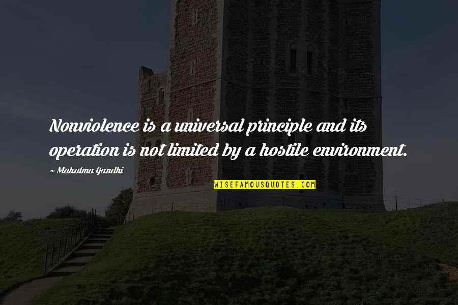 Hostile Environment Quotes By Mahatma Gandhi: Nonviolence is a universal principle and its operation