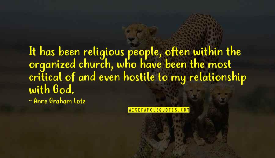 Hostile People Quotes By Anne Graham Lotz: It has been religious people, often within the Hostile People Quotes By Anne Graham Lotz: It has been religious people, often within the
