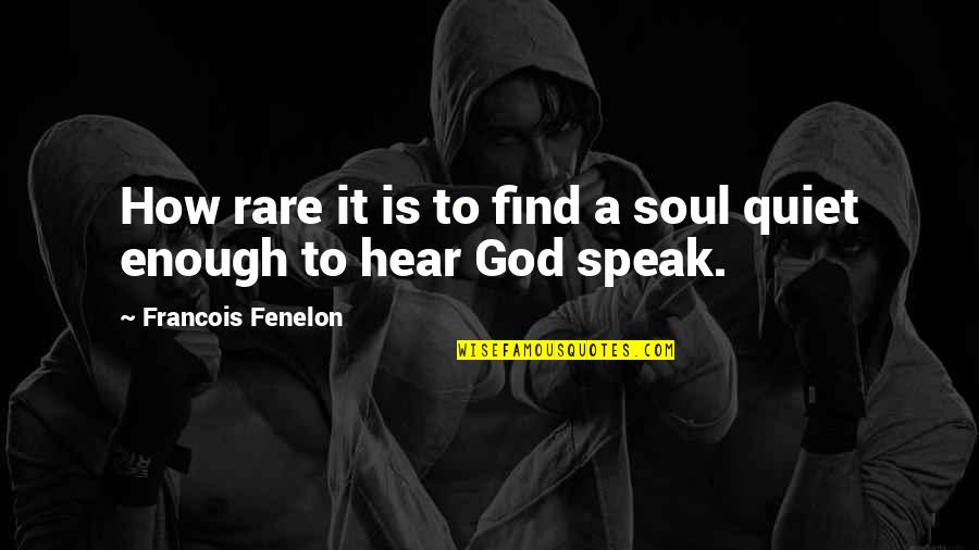 Hostile People Quotes By Francois Fenelon: How rare it is to find a soul Hostile People Quotes By Francois Fenelon: How rare it is to find a soul