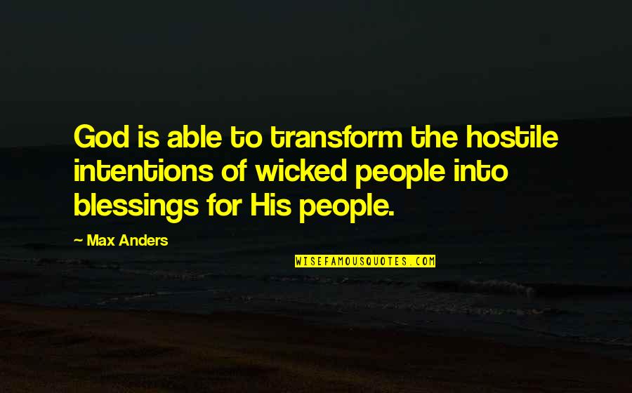 Hostile People Quotes By Max Anders: God is able to transform the hostile intentions Hostile People Quotes By Max Anders: God is able to transform the hostile intentions