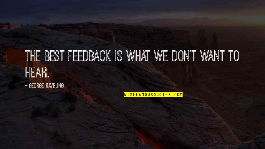 Hostile Relationship Quotes By George Raveling: The best feedback is what we don't want