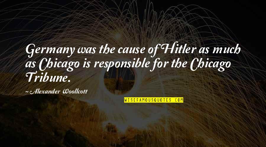 Hostile Short Quotes By Alexander Woollcott: Germany was the cause of Hitler as much