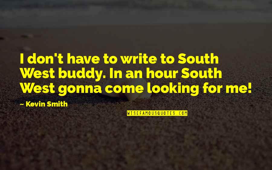 Hostile Short Quotes By Kevin Smith: I don't have to write to South West
