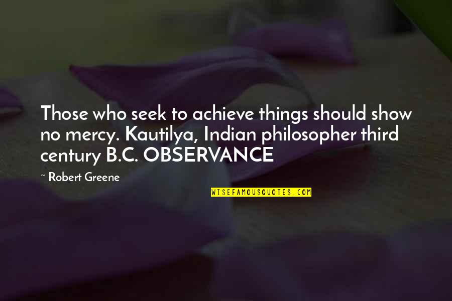 Hostiles Quotes By Robert Greene: Those who seek to achieve things should show