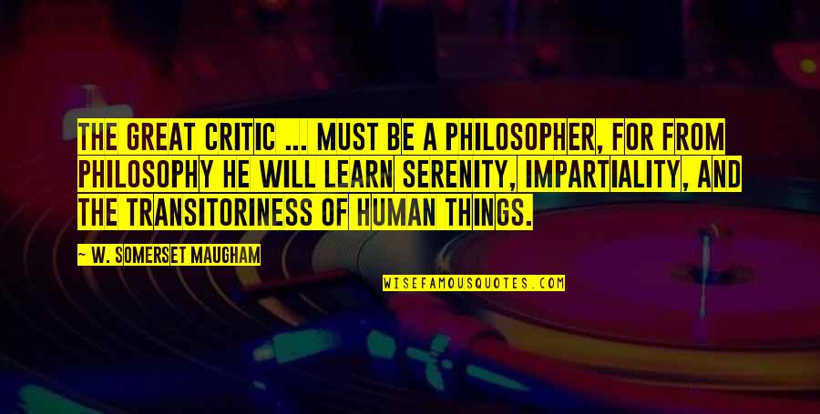 Hostilidad Significado Quotes By W. Somerset Maugham: The great critic ... must be a philosopher, Hostilidad Significado Quotes By W. Somerset Maugham: The great critic ... must be a philosopher,