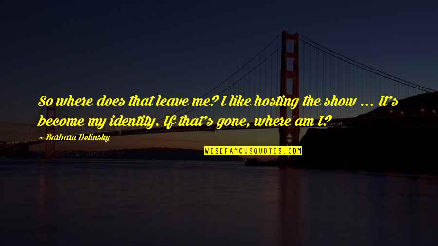 Hosting Quotes By Barbara Delinsky: So where does that leave me? I like