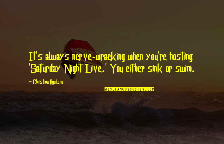 Hosting Quotes By Christina Aguilera: It's always nerve-wracking when you're hosting 'Saturday Night