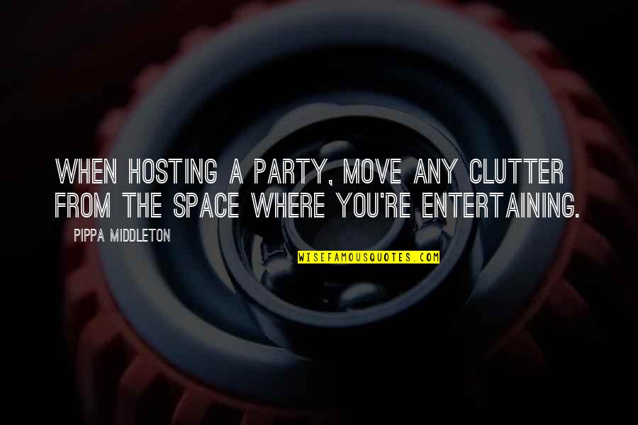 Hosting Quotes By Pippa Middleton: When hosting a party, move any clutter from