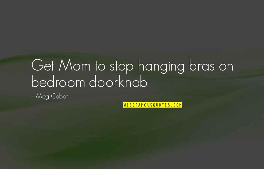 Hosting The Olympic Games Quotes By Meg Cabot: Get Mom to stop hanging bras on bedroom