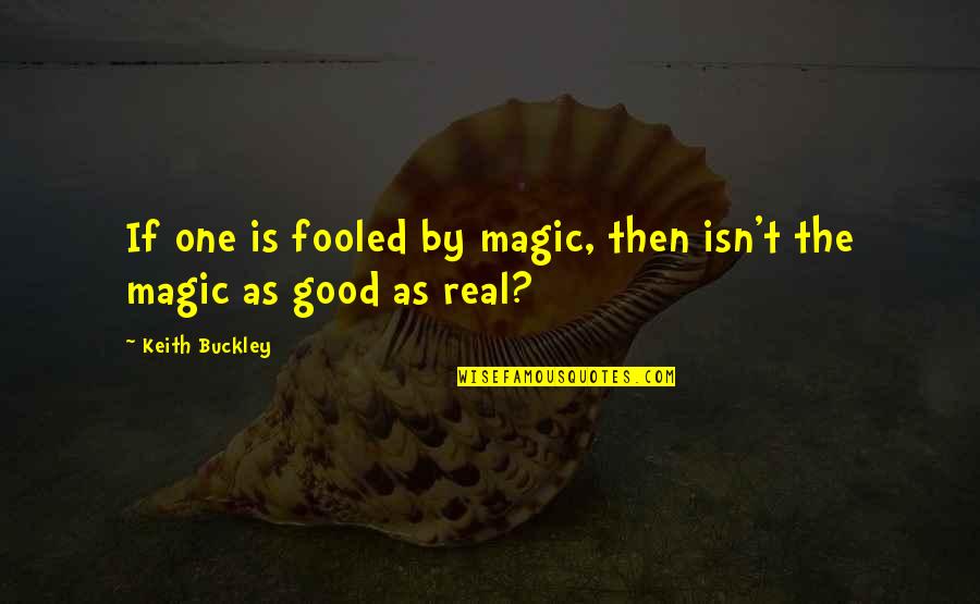 Hot Afternoon Quotes By Keith Buckley: If one is fooled by magic, then isn't