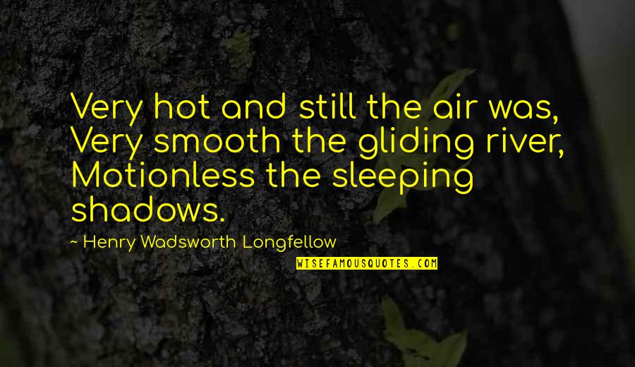 Hot Air Quotes By Henry Wadsworth Longfellow: Very hot and still the air was, Very