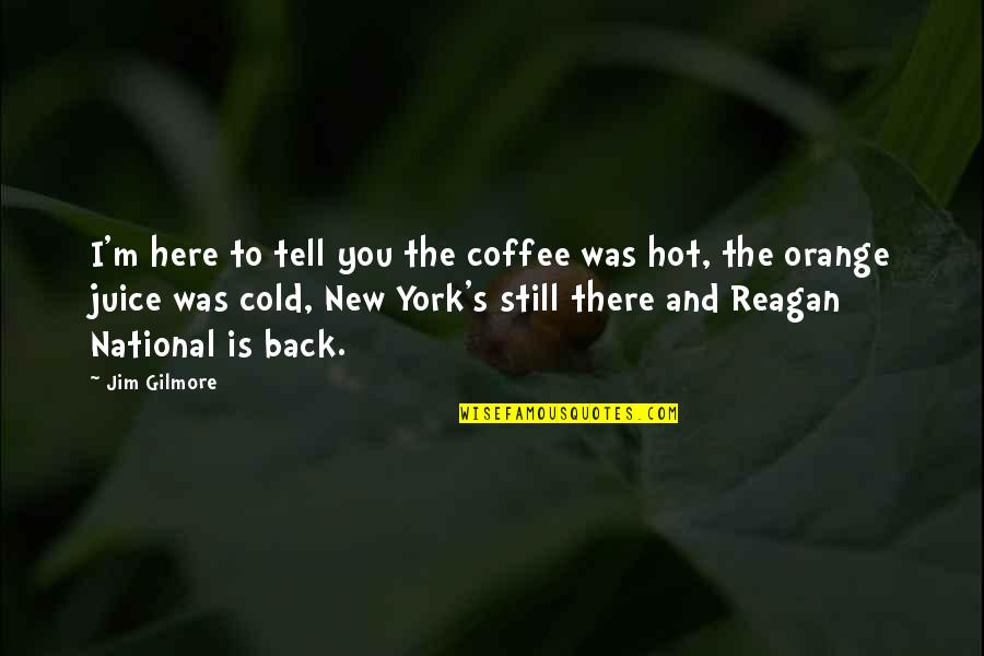 Hot And Cold Coffee Quotes By Jim Gilmore: I'm here to tell you the coffee was