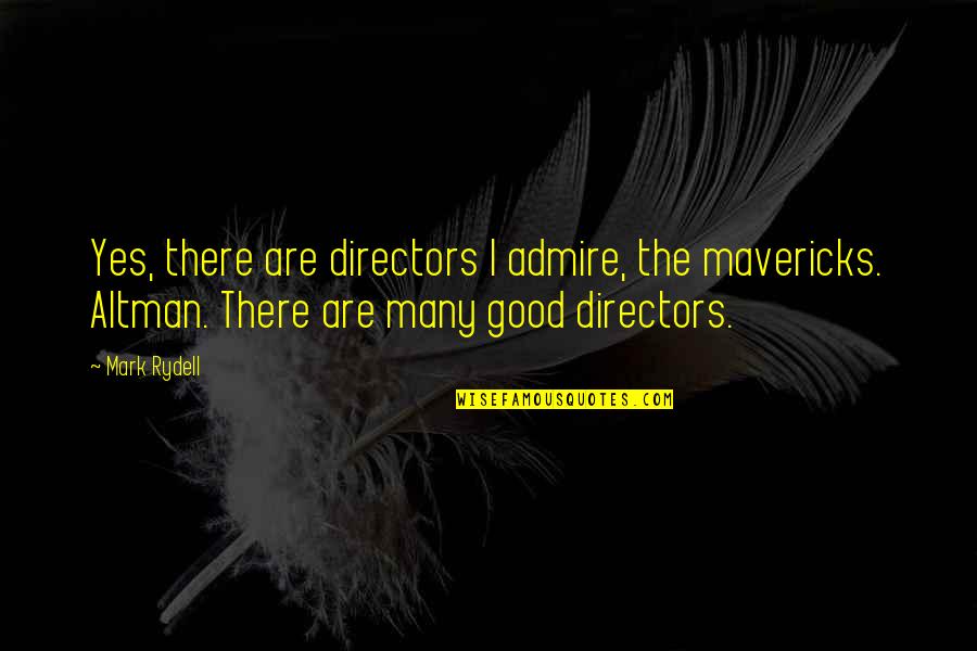 Hot And Cold Funny Quotes By Mark Rydell: Yes, there are directors I admire, the mavericks. Hot And Cold Funny Quotes By Mark Rydell: Yes, there are directors I admire, the mavericks.