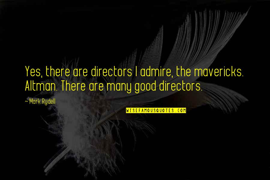 Hot And Cold Funny Quotes By Mark Rydell: Yes, there are directors I admire, the mavericks.